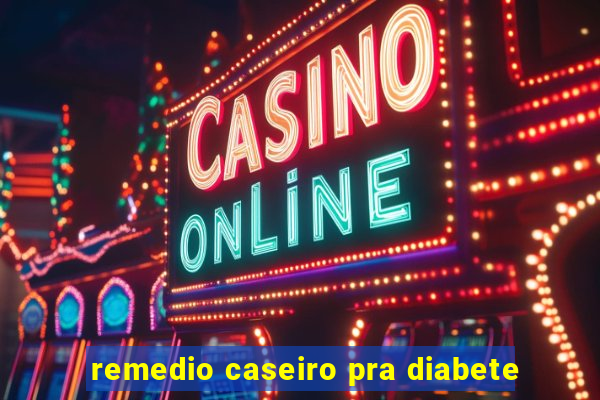 remedio caseiro pra diabete